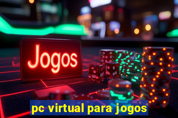 pc virtual para jogos