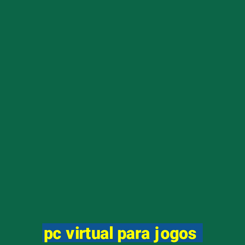 pc virtual para jogos