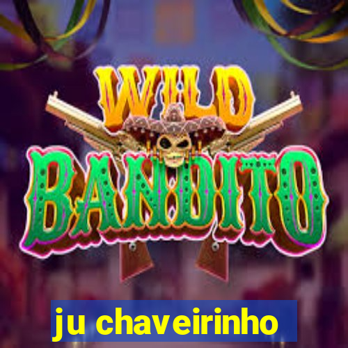 ju chaveirinho