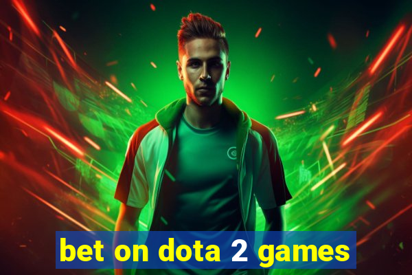 bet on dota 2 games