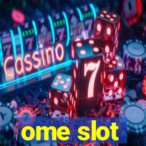 ome slot