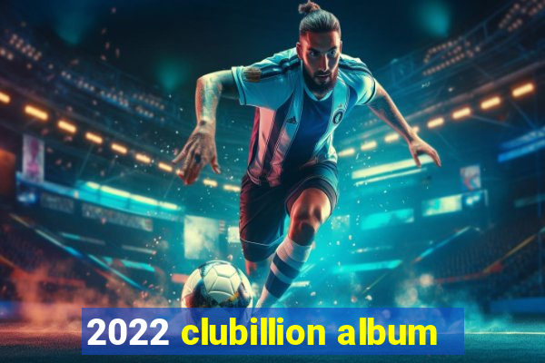 2022 clubillion album