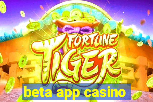 beta app casino