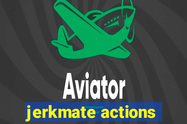 jerkmate actions