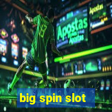 big spin slot