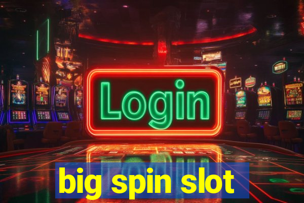 big spin slot