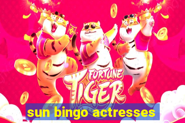 sun bingo actresses