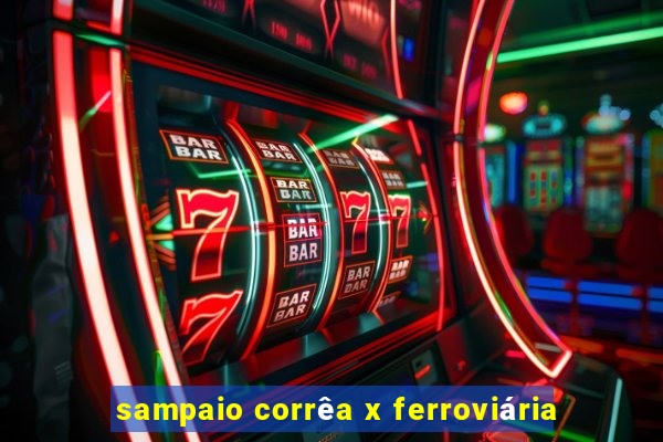 sampaio corrêa x ferroviária