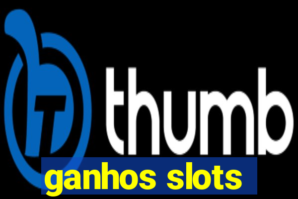 ganhos slots