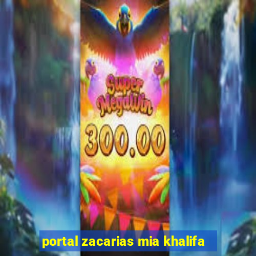 portal zacarias mia khalifa