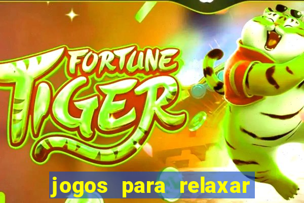 jogos para relaxar a mente