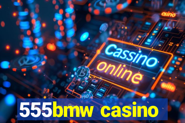 555bmw casino