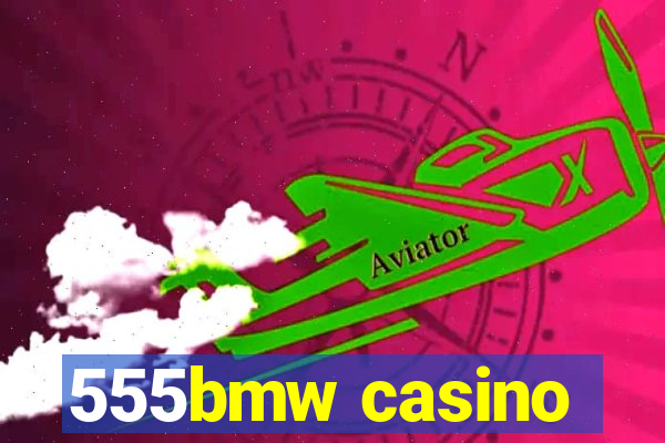 555bmw casino