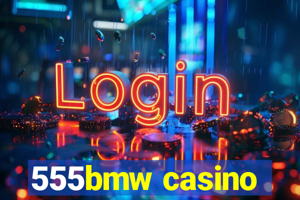 555bmw casino