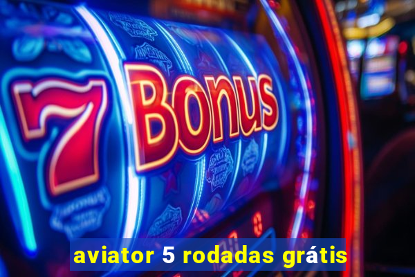 aviator 5 rodadas grátis