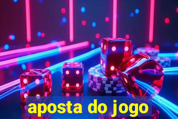 aposta do jogo