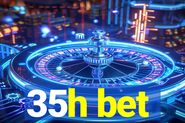 35h bet