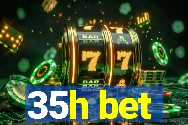 35h bet