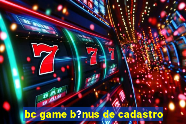 bc game b?nus de cadastro