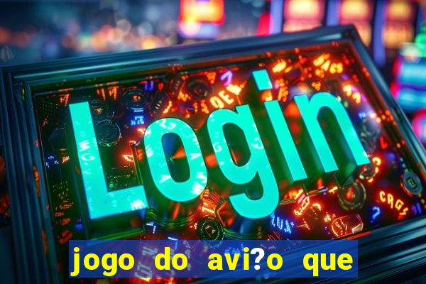 jogo do avi?o que ganha dinheiro