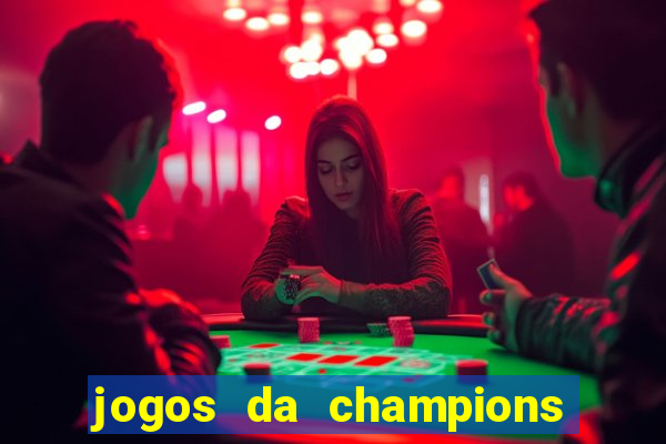 jogos da champions vai passar onde