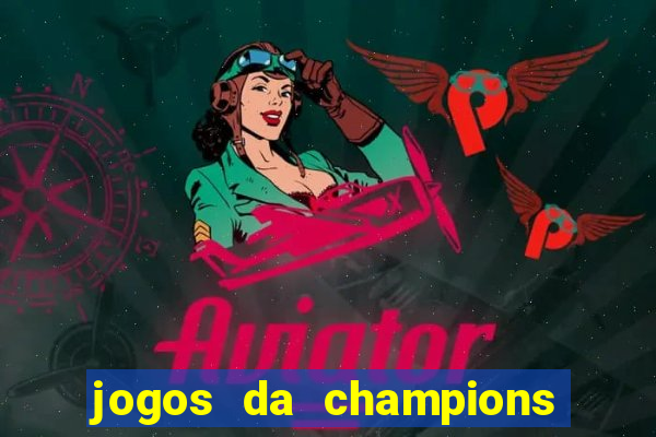 jogos da champions vai passar onde