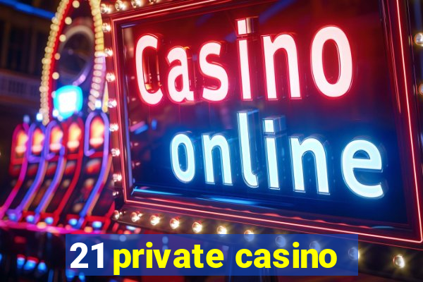 21 private casino