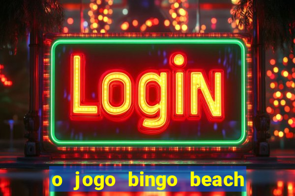 o jogo bingo beach paga mesmo