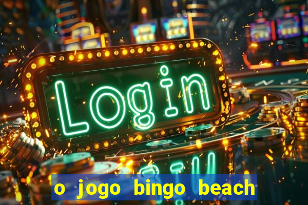 o jogo bingo beach paga mesmo