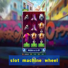 slot machine wheel of fortune