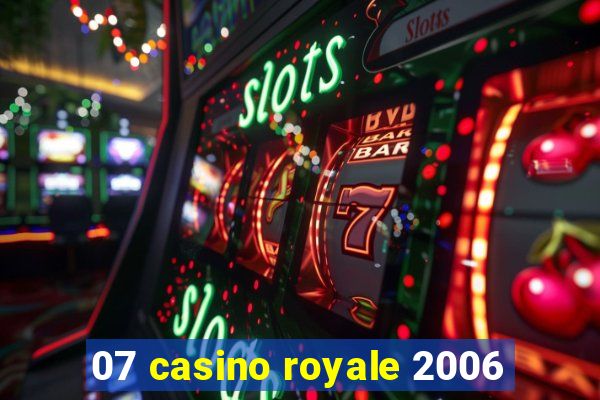 07 casino royale 2006