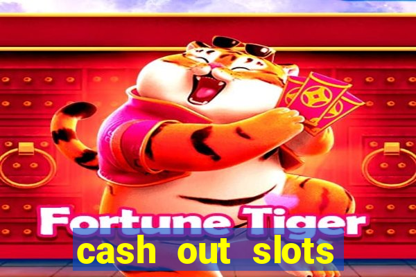 cash out slots paga mesmo