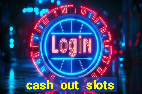 cash out slots paga mesmo