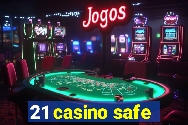 21 casino safe