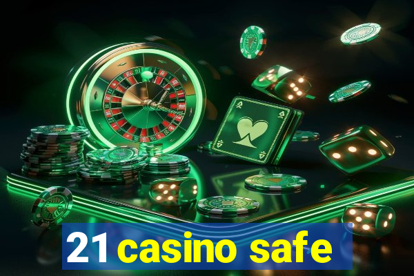 21 casino safe