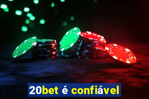 20bet é confiável