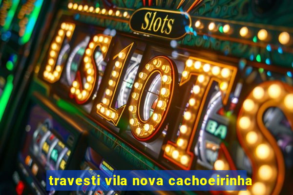 travesti vila nova cachoeirinha