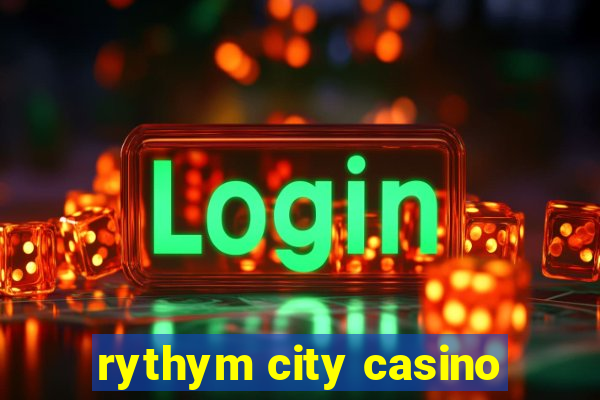 rythym city casino