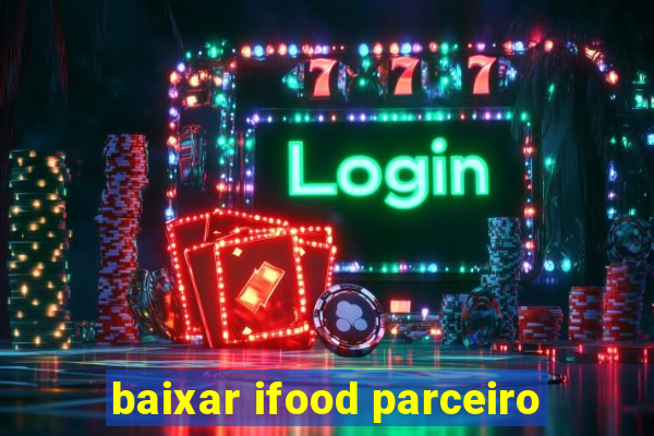 baixar ifood parceiro