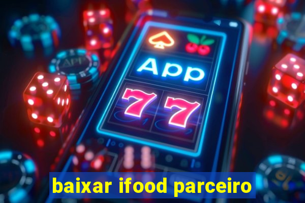 baixar ifood parceiro