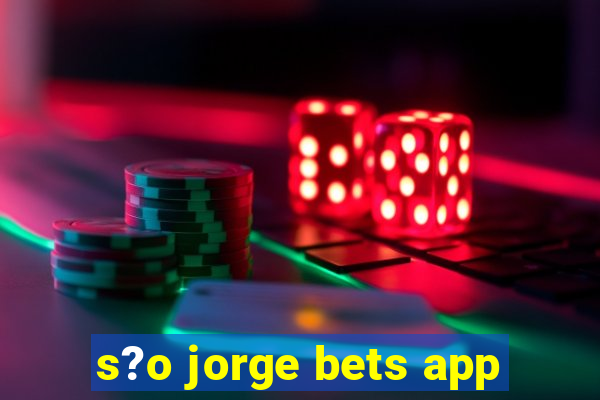 s?o jorge bets app