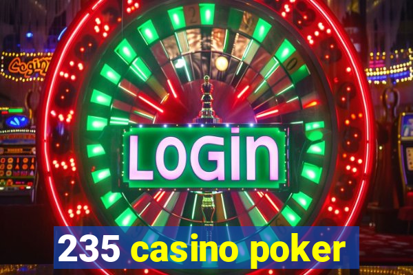 235 casino poker