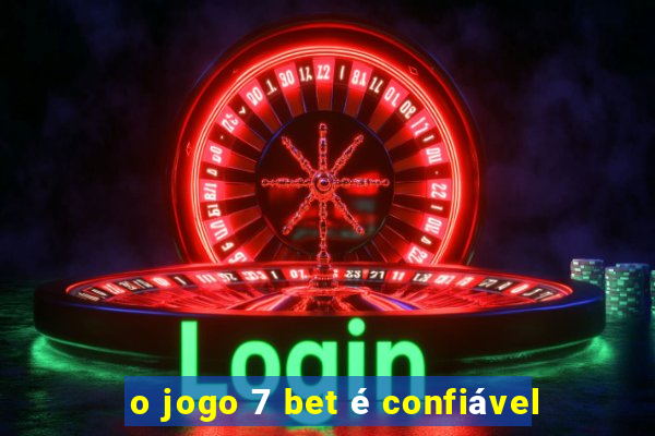 o jogo 7 bet é confiável