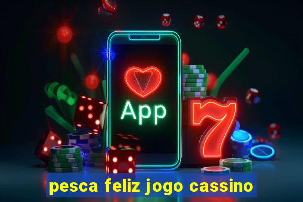 pesca feliz jogo cassino