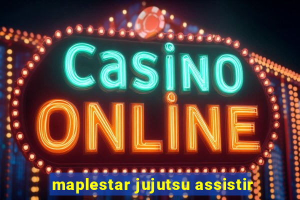 maplestar jujutsu assistir