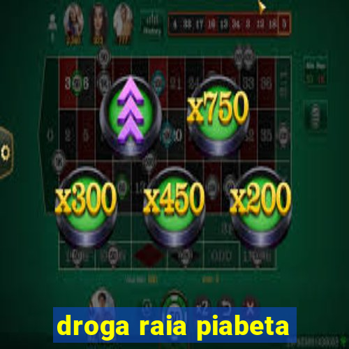 droga raia piabeta