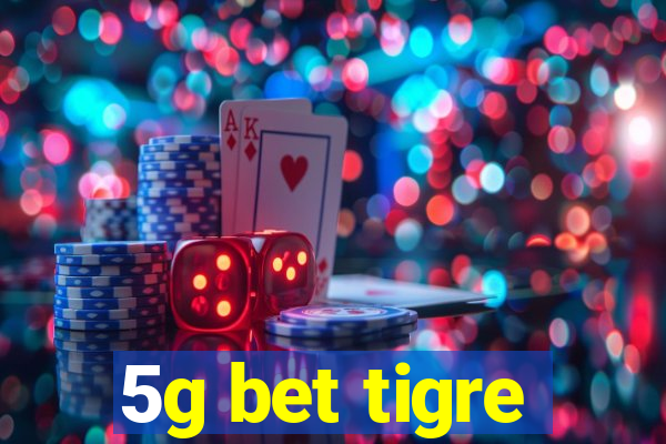 5g bet tigre