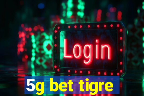 5g bet tigre