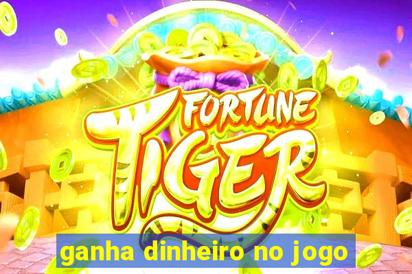 ganha dinheiro no jogo