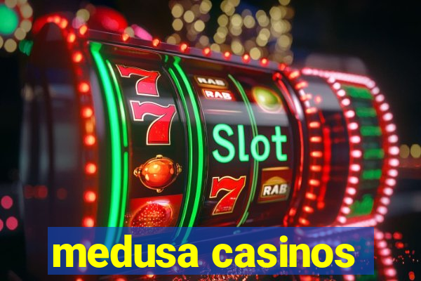 medusa casinos